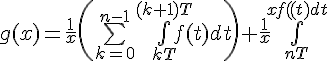 \Large{g(x)=\frac{1}{x}\(\bigsum_{k=0}^{n-1}\bigint_{kT}^{(k+1)T}f(t)dt\)+\frac{1}{x}\bigint_{nT}^{x}f(t)dt}